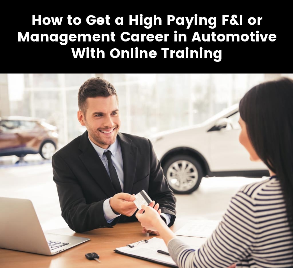 How to Get a High Paying F&I or Management Career in Automotive With Online Training