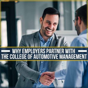 Why Employers Partner With The College Of Automotive Management