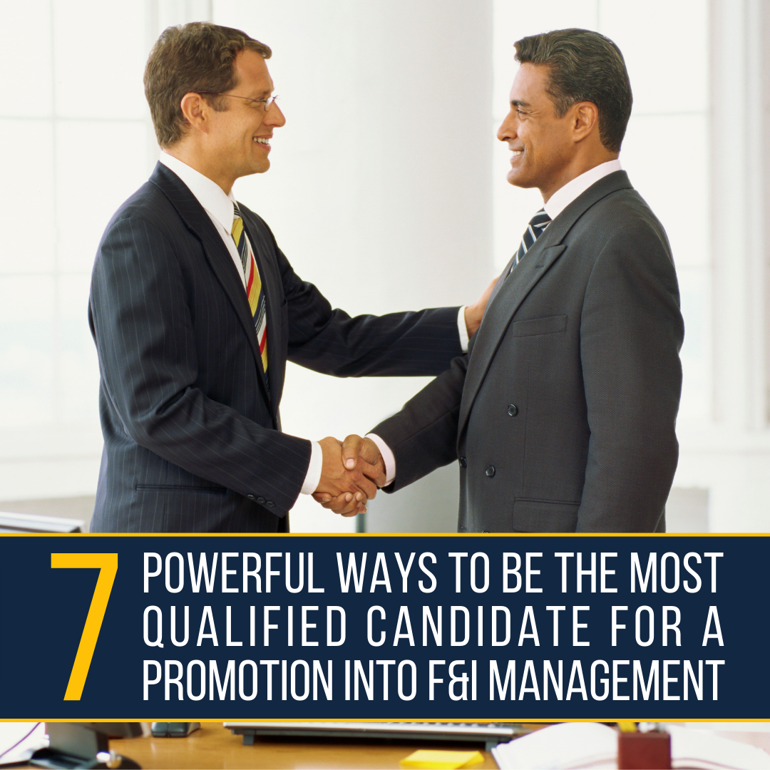 Seven powerful ways to become the most qualified candidate for a promotion to F&I Manager