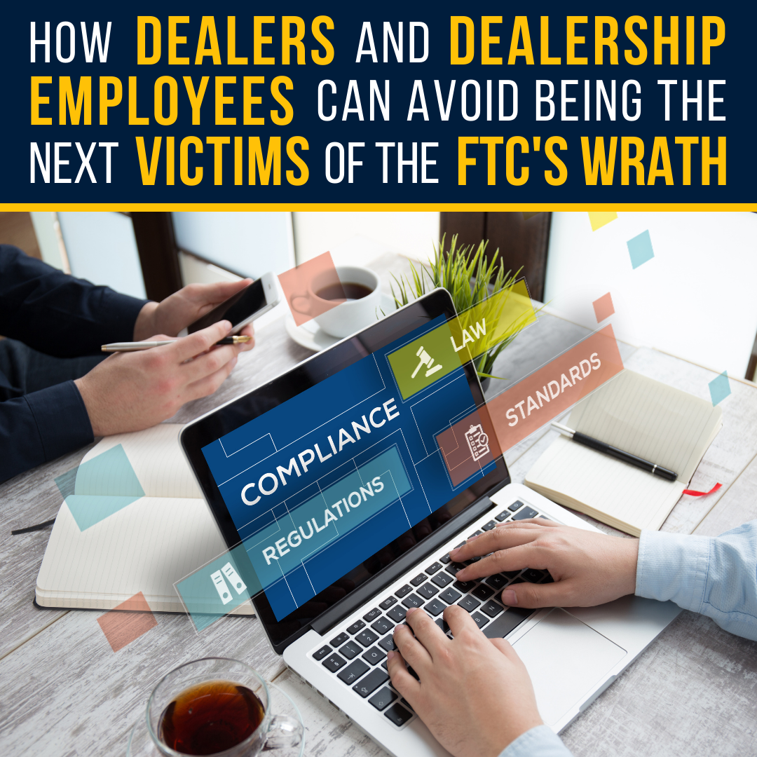 How Dealers and Dealership Employees can avoid being the next victims of the FTC's wrath