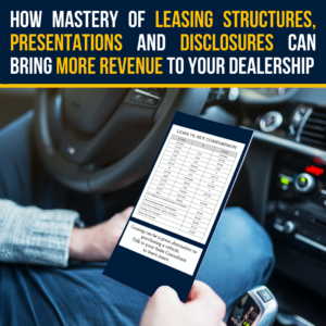 How Mastery of Leasing Structures, Presentations and Disclosures Can Bring More Revenue to Your Dealership
